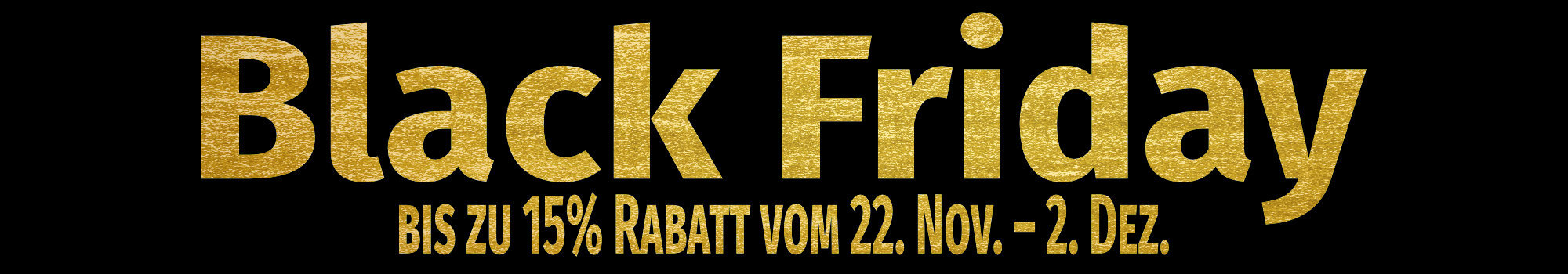 Black Friday Week vom 22.11.2024 bis 02.12.2024 15%...